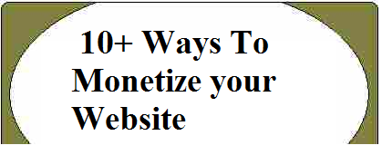 10+ Ways To Monetize your Website 10+ Ways To Monetize your Website